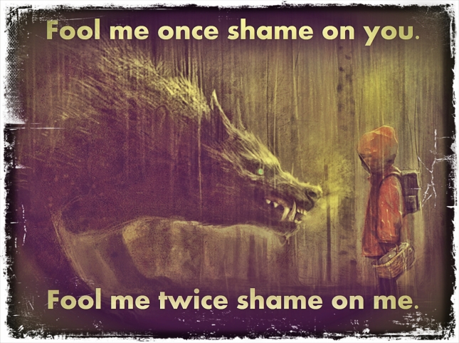 Image showing little red riding hood and the wolf with quote saying, "Fool me once, shame on you. Fool me twice, shame on me."